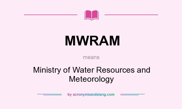 What does MWRAM mean? It stands for Ministry of Water Resources and Meteorology