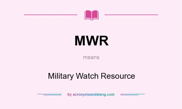 What does MWR mean? It stands for Military Watch Resource