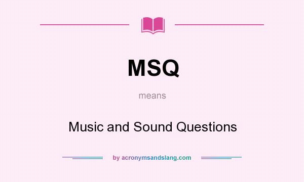 What does MSQ mean? It stands for Music and Sound Questions