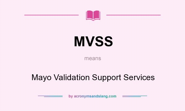 What does MVSS mean? It stands for Mayo Validation Support Services