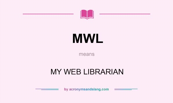 What does MWL mean? It stands for MY WEB LIBRARIAN