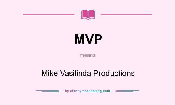 What does MVP mean? It stands for Mike Vasilinda Productions