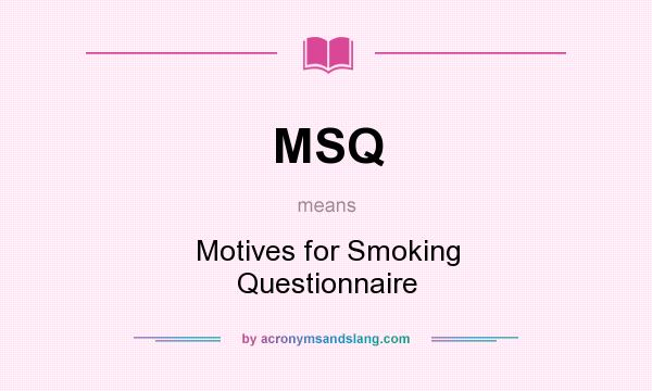 What does MSQ mean? It stands for Motives for Smoking Questionnaire