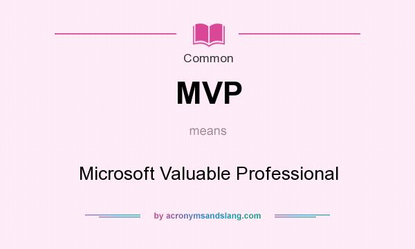 What does MVP mean? It stands for Microsoft Valuable Professional