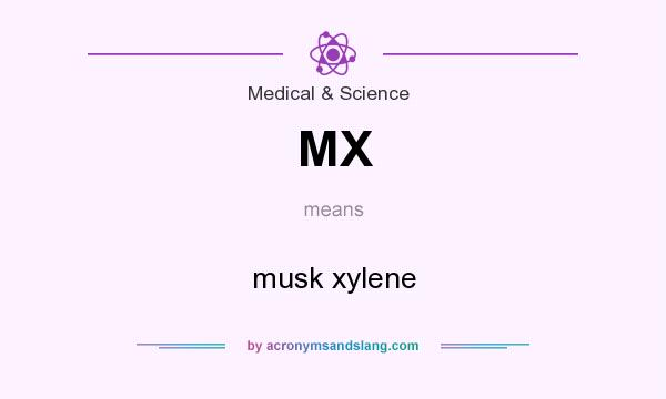 What does MX mean? It stands for musk xylene