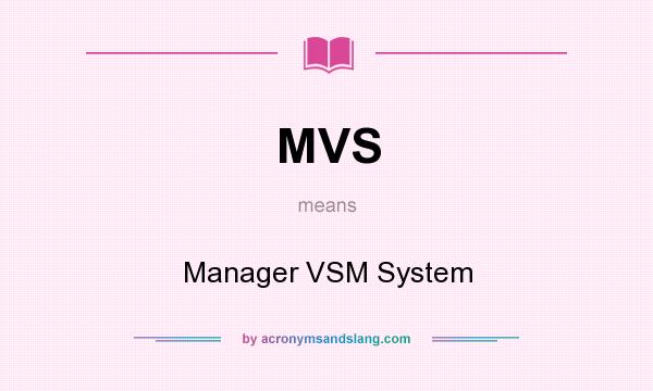 What does MVS mean? It stands for Manager VSM System