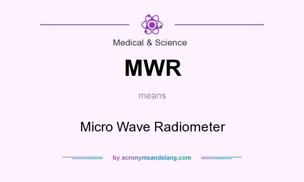 What does MWR mean? It stands for Micro Wave Radiometer