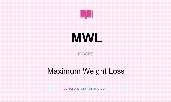 What does MWL mean? It stands for Maximum Weight Loss