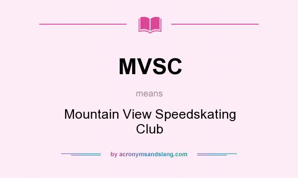 What does MVSC mean? It stands for Mountain View Speedskating Club