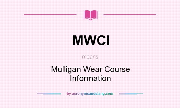 What does MWCI mean? It stands for Mulligan Wear Course Information
