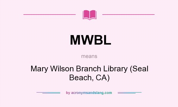 What does MWBL mean? It stands for Mary Wilson Branch Library (Seal Beach, CA)