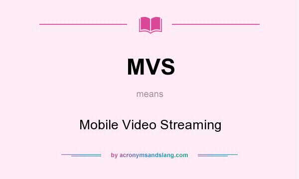 What does MVS mean? It stands for Mobile Video Streaming