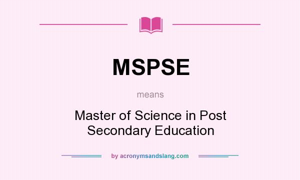 What does MSPSE mean? It stands for Master of Science in Post Secondary Education