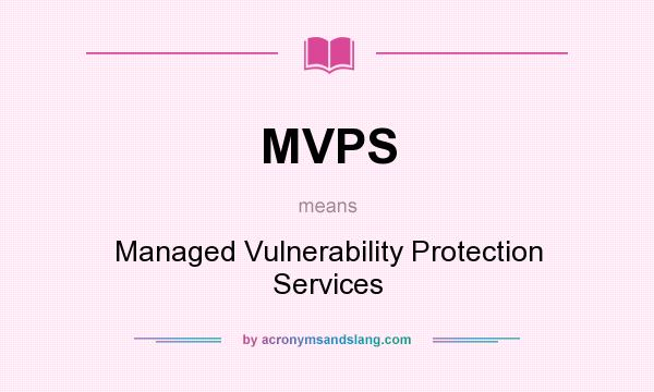 What does MVPS mean? It stands for Managed Vulnerability Protection Services