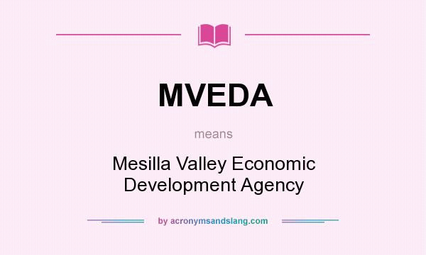 What does MVEDA mean? It stands for Mesilla Valley Economic Development Agency