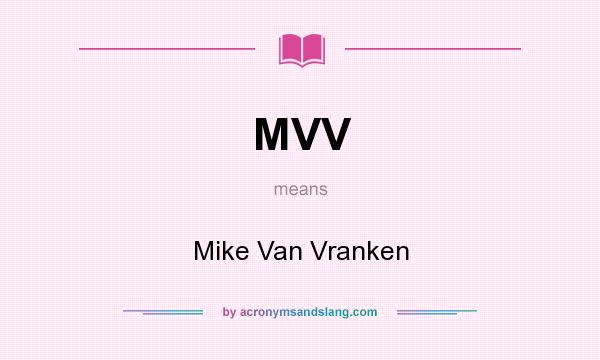 What does MVV mean? It stands for Mike Van Vranken