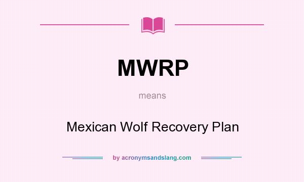 What does MWRP mean? It stands for Mexican Wolf Recovery Plan
