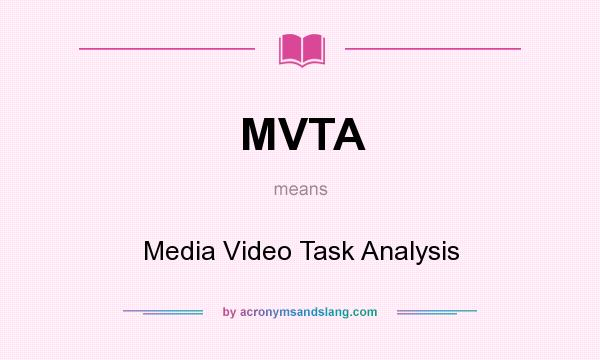 What does MVTA mean? It stands for Media Video Task Analysis