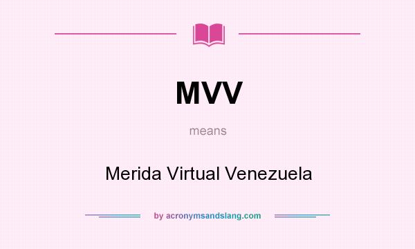 What does MVV mean? It stands for Merida Virtual Venezuela