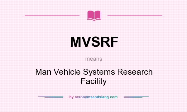 What does MVSRF mean? It stands for Man Vehicle Systems Research Facility