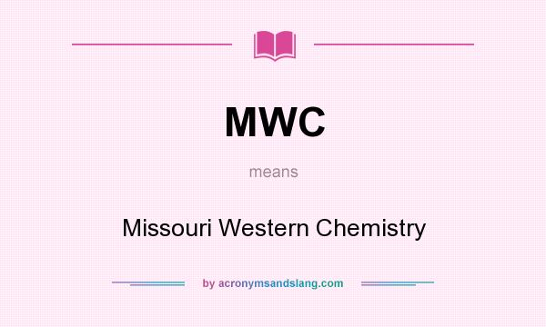 What does MWC mean? It stands for Missouri Western Chemistry