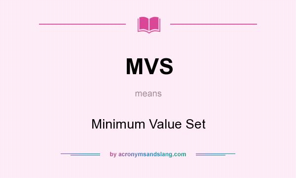What does MVS mean? It stands for Minimum Value Set