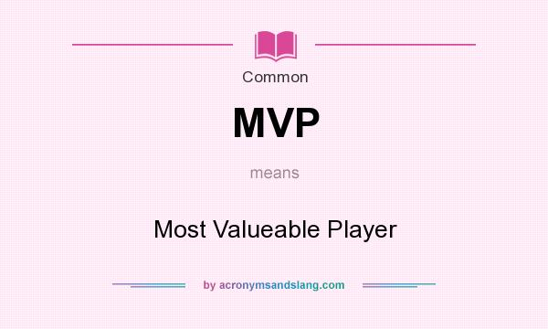 What does MVP mean? It stands for Most Valueable Player
