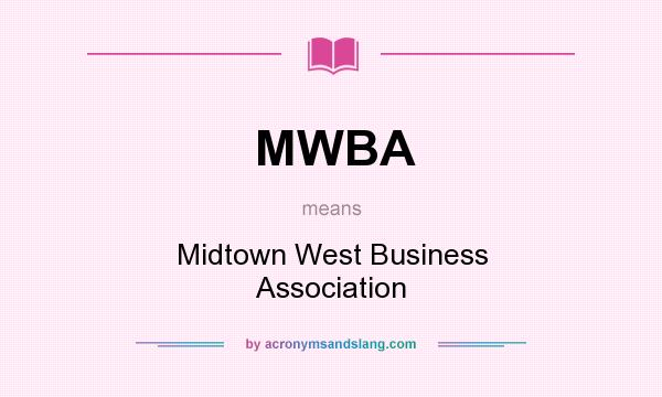 What does MWBA mean? It stands for Midtown West Business Association