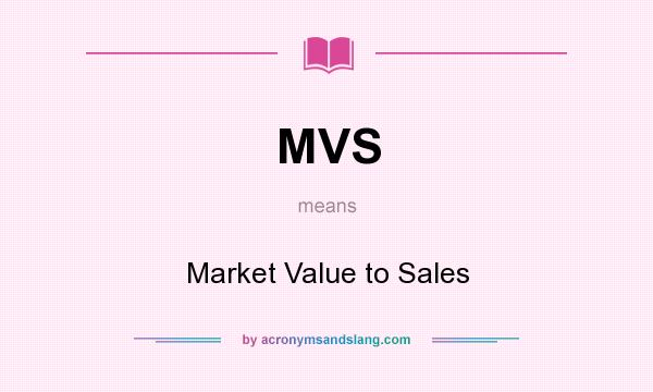 What does MVS mean? It stands for Market Value to Sales