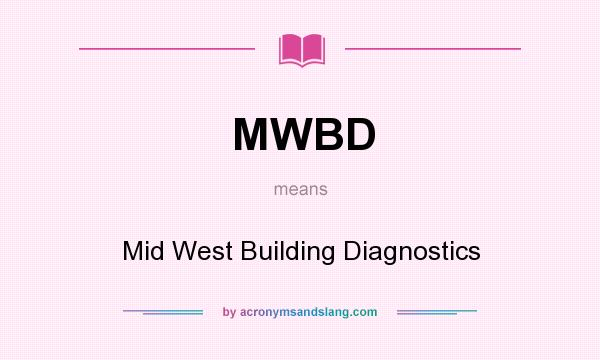 What does MWBD mean? It stands for Mid West Building Diagnostics