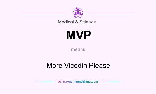 What does MVP mean? It stands for More Vicodin Please
