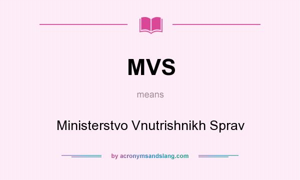 What does MVS mean? It stands for Ministerstvo Vnutrishnikh Sprav