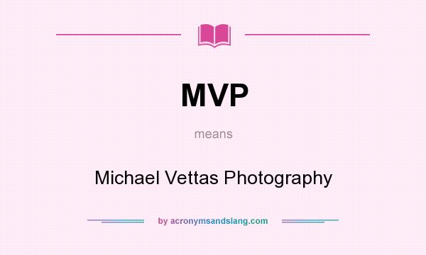 What does MVP mean? It stands for Michael Vettas Photography