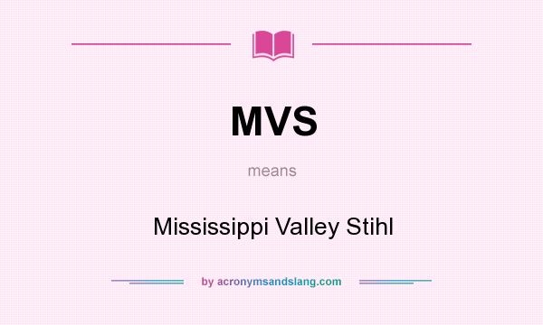 What does MVS mean? It stands for Mississippi Valley Stihl