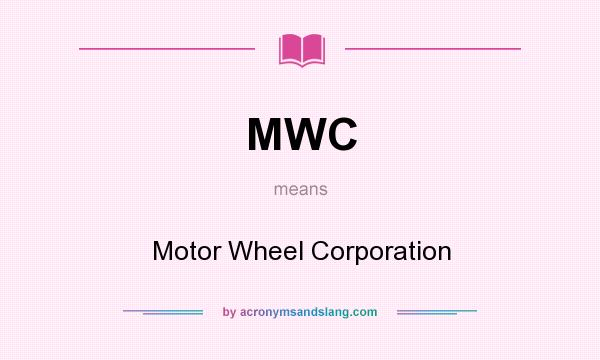 What does MWC mean? It stands for Motor Wheel Corporation