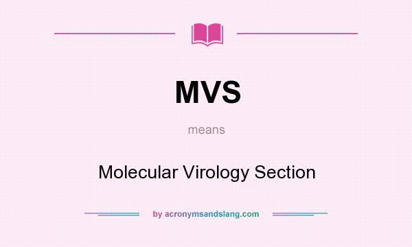 What does MVS mean? It stands for Molecular Virology Section
