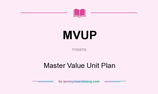What does MVUP mean? It stands for Master Value Unit Plan