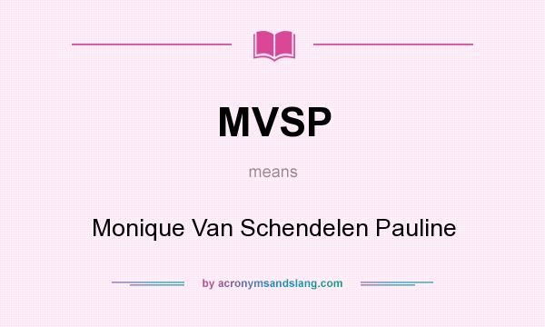 What does MVSP mean? It stands for Monique Van Schendelen Pauline