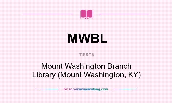 What does MWBL mean? It stands for Mount Washington Branch Library (Mount Washington, KY)