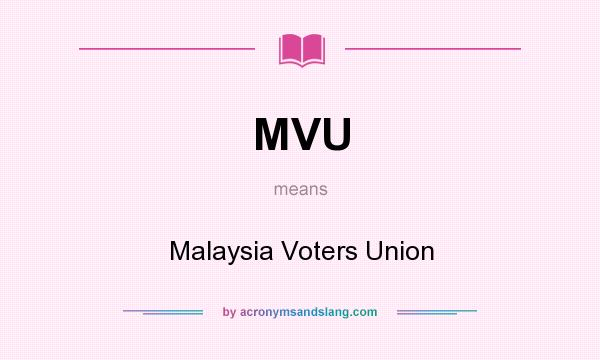 What does MVU mean? It stands for Malaysia Voters Union