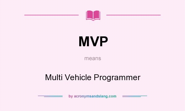 What does MVP mean? It stands for Multi Vehicle Programmer