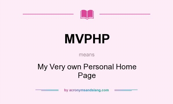 What does MVPHP mean? It stands for My Very own Personal Home Page