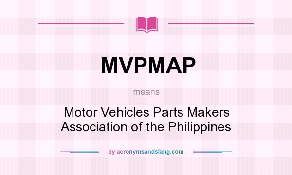 What does MVPMAP mean? It stands for Motor Vehicles Parts Makers Association of the Philippines