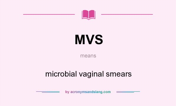 What does MVS mean? It stands for microbial vaginal smears