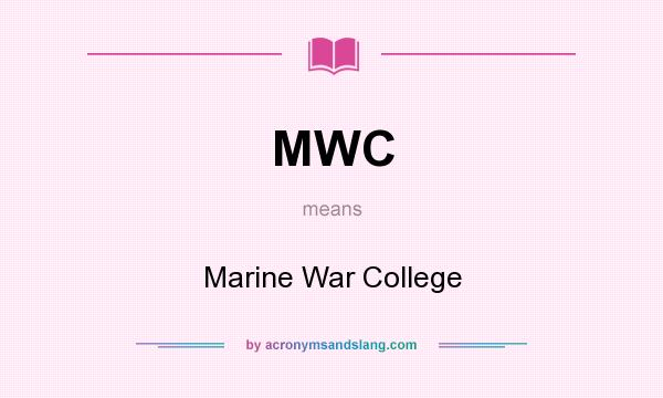 What does MWC mean? It stands for Marine War College