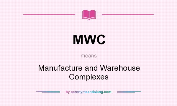 What does MWC mean? It stands for Manufacture and Warehouse Complexes