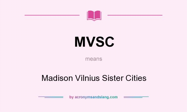 What does MVSC mean? It stands for Madison Vilnius Sister Cities