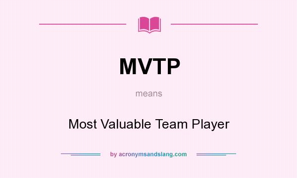What does MVTP mean? It stands for Most Valuable Team Player