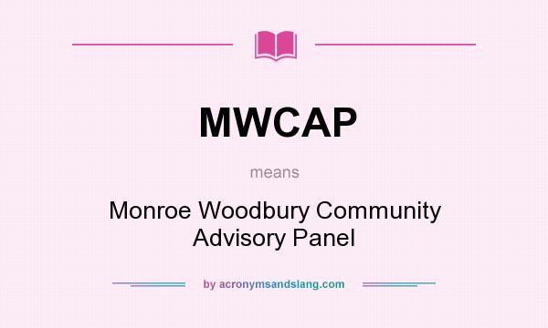 What does MWCAP mean? It stands for Monroe Woodbury Community Advisory Panel