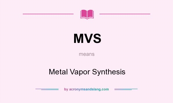 What does MVS mean? It stands for Metal Vapor Synthesis